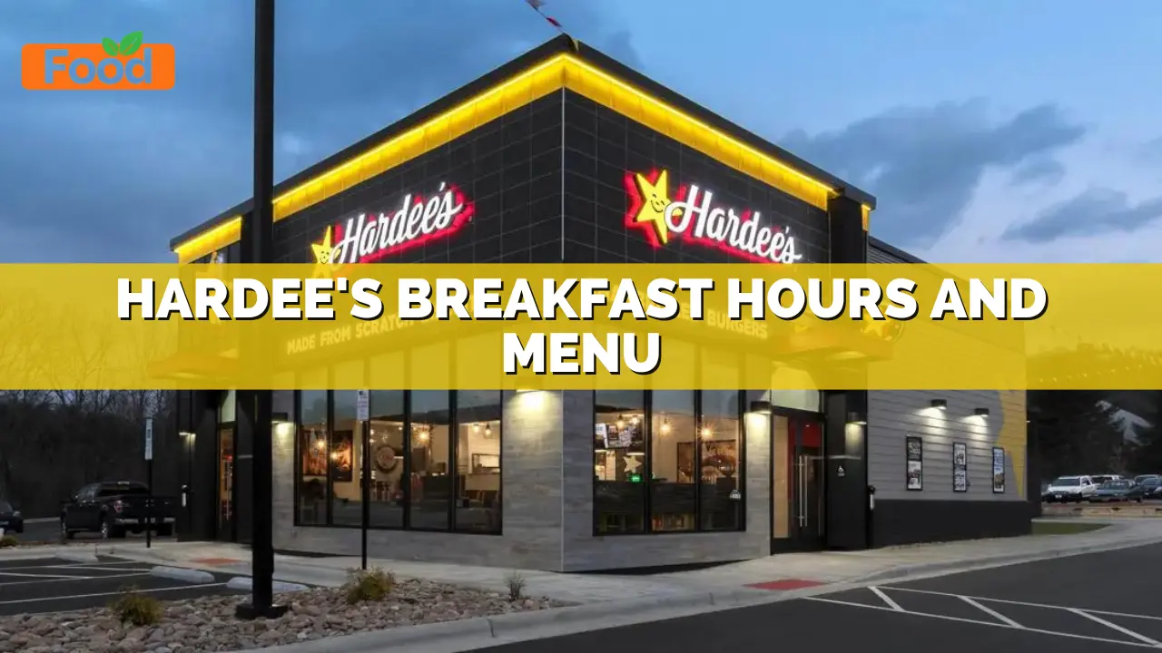 Hardees breakfast hours and menu